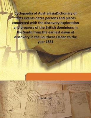 CyclopæDia Of Australasiadictionary Of Facts Events Dates Persons And Places Connected With The Discovery Exploration And Progre(English, Hardcover, David Blair)