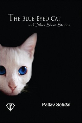 The Blue-Eyed Cat and Other Short Stories(English, Paperback, Pallav Sehgal)