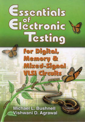 Essentials of Electronic Testing for Digital, Memory and Mixed-Signal VLSI Circuits(English, Paperback, Michael L. Bushnell,, Vishwani D. Agrawal)