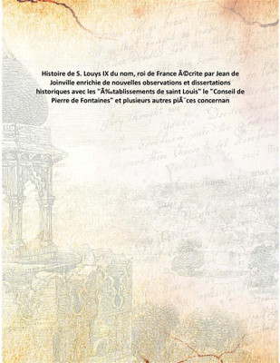 Histoire de S. Louys IX du nom, roi de France écrite par Jean de Joinville enrichie de nouvelles observations et dissertations h(French, Paperback, Anonymous)