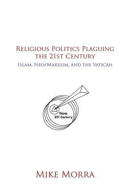 Religious Politics Plaguing the 21st Century(English, Paperback, Morra Mike)