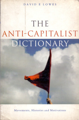 The Anti-Capitalist Dictionary : Movements, Histories and Motivations 01 Edition(English, Paperback, David E Lowes)