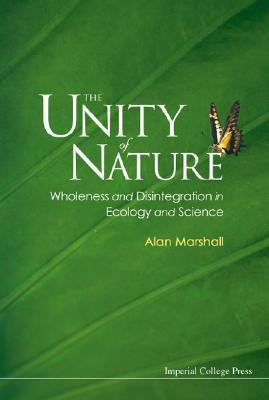 Unity Of Nature, The: Wholeness And Disintegration In Ecology And Science(English, Hardcover, Marshall Alan)