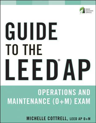 Guide to the LEED AP Operations and Maintenance (O+M) Exam(English, Paperback, Cottrell Michelle)