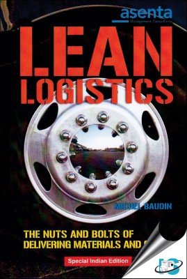 Lean Logistics : The Nuts and Bolts of Delivering Materials and Goods(English, Hardcover, Michel Baudin)