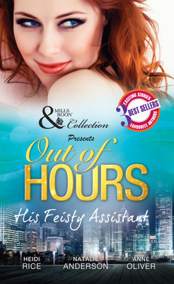 Out of Hours  - His Feisty Assistant(English, Paperback, Natalie Anderson, Anne Oliver, Heidi Rice)