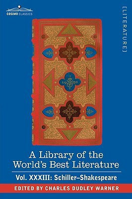 A Library of the World's Best Literature - Ancient and Modern - Vol.XXXIII (Forty-Five Volumes); Schiller-Shakespeare(English, Hardcover, Warner Charles Dudley)