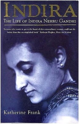 INDIRA : THE LIFE OF INDIRA NEHRU GANDHI(English, Paperback, Katherine Frank)