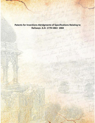 Patents for Inventions Abridgments of Specifications Relating to Railways. A.D. 1770-1863 1868(English, Paperback, Anonymous)