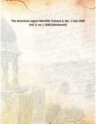 The American Legion Monthly Volume 5, No. 1 July 1928 Vol: 5, no 1 1928(English, Hardcover, Anonymous)