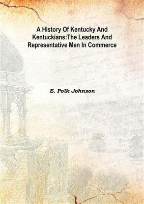 A History Of Kentucky And Kentuckians:The Leaders And Representative Men In Commerce Vol: Ii 1912(English, Hardcover, E. Polk Johnson)