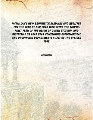 McMillan's New Brunswick almanac and register for the year of Our Lord 1868 Being the thirty-first year of the reign of Queen Vi(English, Paperback, Anonymous)