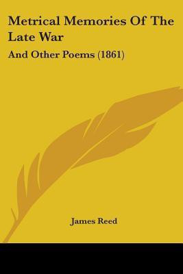 Metrical Memories Of The Late War(English, Paperback, Reed James)