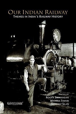 Our Indian Railway HB  - Themes in India's Railway History illustrated edition Edition(English, Paperback, Srinivasan R)