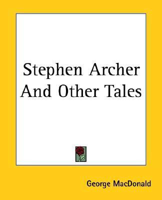 Stephen Archer And Other Tales(English, Paperback, MacDonald George)