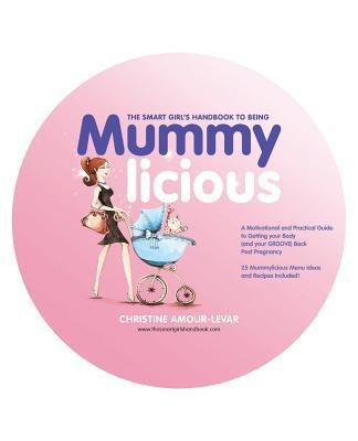 The Smart Girl's Handbook to Being Mummylicious(English, Paperback, Amour-Levar Christine)