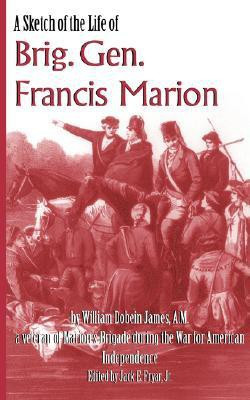 A Sketch of the Life of Brig. Gen. Francis Marion(English, Paperback, James William Dobein)