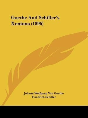 Goethe And Schiller's Xenions (1896)(English, Paperback, Goethe Johann Wolfgang Von)