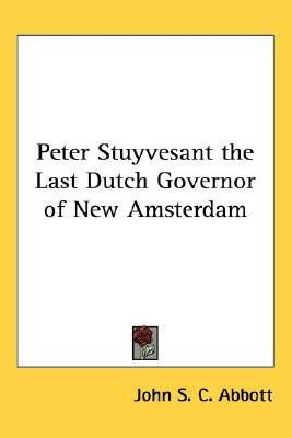 Peter Stuyvesant the Last Dutch Governor of New Amsterdam(English, Paperback, Abbott John S. C.)