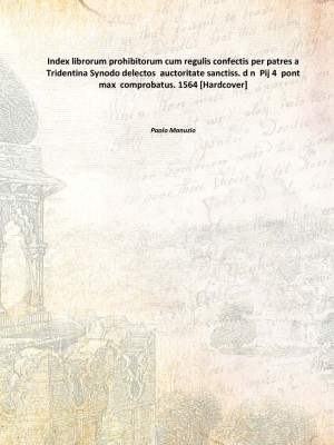 Index librorum prohibitorum cum regulis confectis per patres a Tridentina Synodo delectos auctoritate sanctiss. d n Pij 4 pon(Latin, Hardcover, Paolo Manuzio)