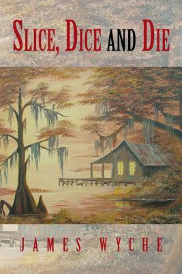 Slice, Dice and Die(English, Paperback, Wyche James)