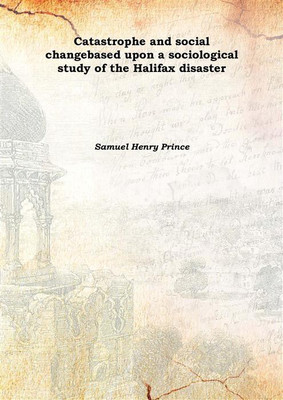 Catastrophe and social changebased upon a sociological study of the Halifax disaster 1920(English, Hardcover, Samuel Henry Prince)