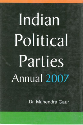 Indian Political Parties Annual 2007 (September 2006 to March 2007), Vol.2(English, Hardcover, Mahendra Gaur)