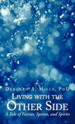 Living with the Other Side(English, Hardcover, Mills Deborah A PhD)