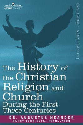 The History of the Christian Religion and Church During the First Three Centuries(English, Paperback, Neander Augustus Dr)