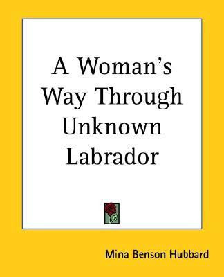 A Woman's Way Through Unknown Labrador(English, Paperback, Hubbard Mina Benson)