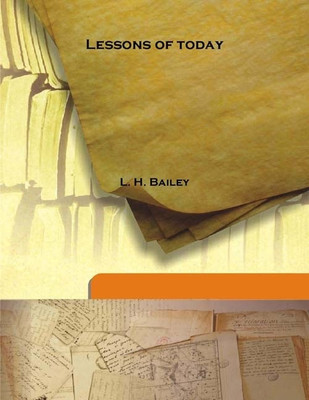 Lessons Of Today(English, Hardcover, L. H. Bailey)