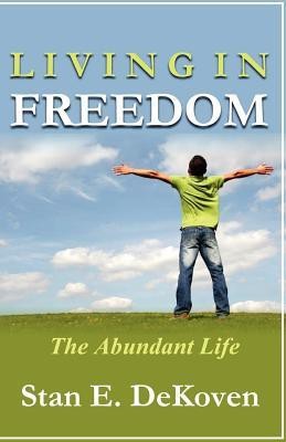 Living in Freedom The Abundant Life(English, Paperback, Dekoven Ph D Stan E)