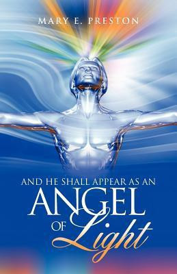 And He Shall Appear as an Angel of Light(English, Paperback, Preston Mary E)