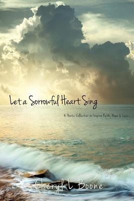 Let a Sorrowful Heart Sing(English, Paperback, Boone Cheryl L)