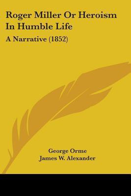 Roger Miller Or Heroism In Humble Life(English, Paperback, Orme George)