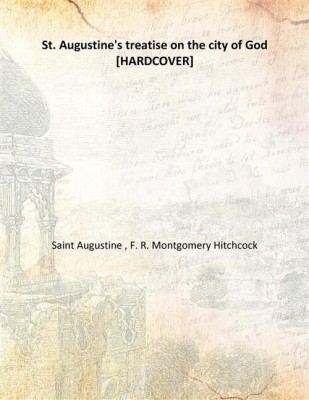 St. Augustine's treatise on the city of God(English, Hardcover, Saint Augustine , F. R. Montgomery Hitchcock)