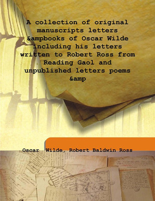 A Collection Of Original Manuscripts Letters &Ampbooks Of Oscar Wilde Including His Letters Written To Robert Ross From Reading(English, Hardcover, Oscar Wilde, Robert Baldwin Ross)