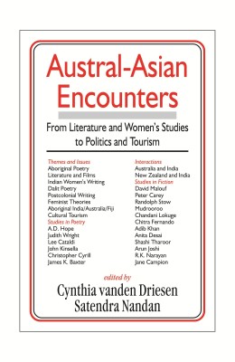 Austral-Asian Encounters ; From Literature and Women's Studies to Politics and Tourism(English, Hardcover, Satendra Nandan Cynthia Vanden Driesen)