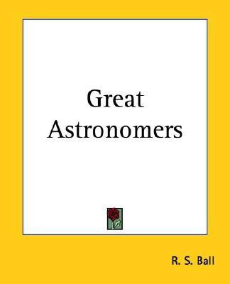 Great Astronomers(English, Paperback, Ball R. S.)