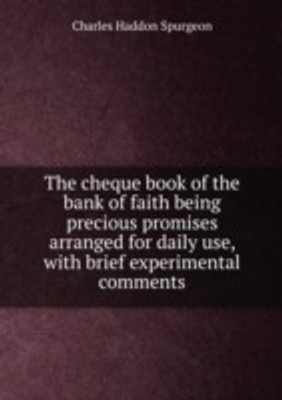 cheque book of the bank of faith being precious promises arranged for daily use(English, Paperback, Charles Haddon Spurgeon)