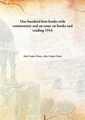 One hundred best books with commentary and an essay on books and reading(English, Hardcover, John Cowper Powys , John Cowper Powys)