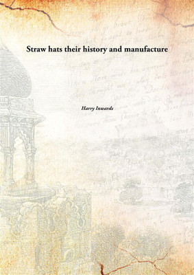 Straw Hats Their History And Manufacture(English, Paperback, Harry Inwards)
