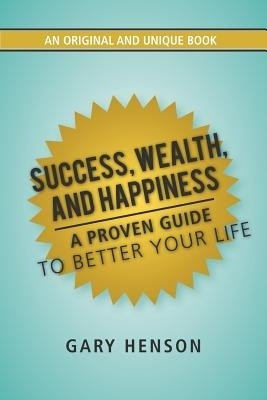Success, Wealth, and Happiness(English, Paperback, Henson Gary)