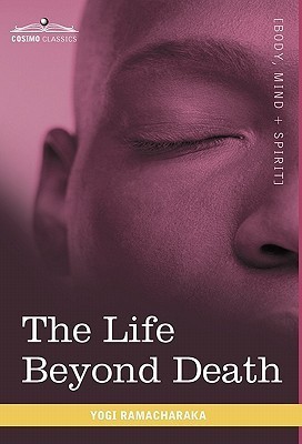 The Life Beyond Death(English, Hardcover, Ramacharaka Yogi)