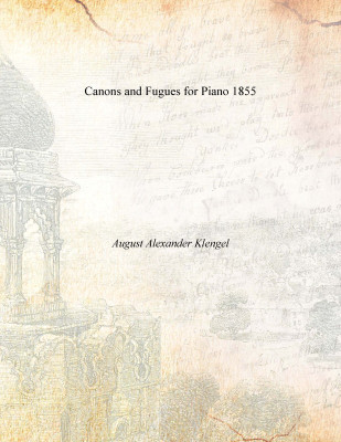 Canons and Fugues for Piano 1855(Others, Paperback, August Alexander Klengel)