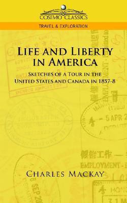 Life and Liberty in America, Sketches of a Tour in the United States and Canada in 1857-8(English, Paperback, MacKay Charles)