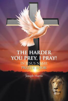 THE Harder You Prey, I Pray!(English, Paperback, Harris Joseph)