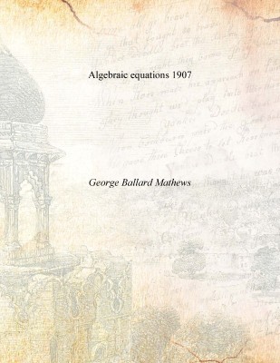 Algebraic equations 1907(English, Paperback, George Ballard Mathews)