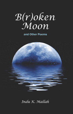 B(r)oken Moon and Other Poems(English, Paperback, Indu K Mallah)