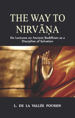 The Way to Nirvana  - Six Lectures on Ancient Buddhism as a Discipline of Salvation(English, Hardcover, L. De La Vallee Poussin)